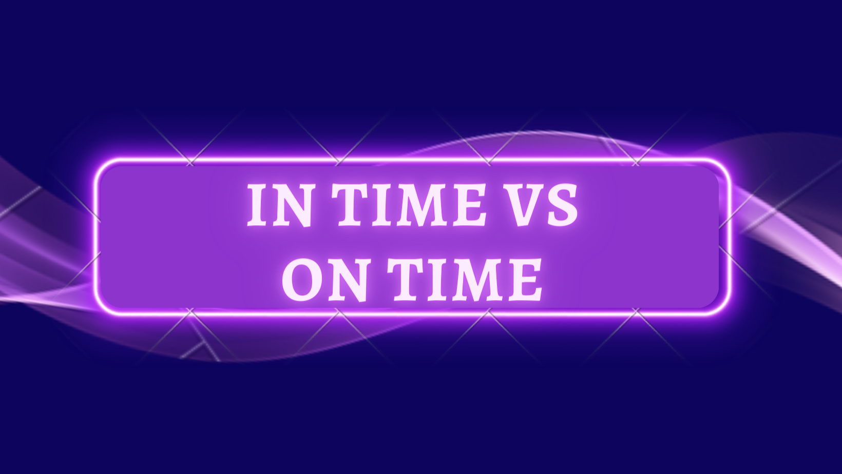 In Time vs On Time